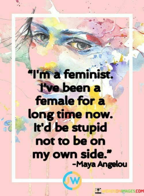 Im-A-Feminist-Ive-Been-A-Female-For-A-Long-Time-Now-Quotes.jpeg