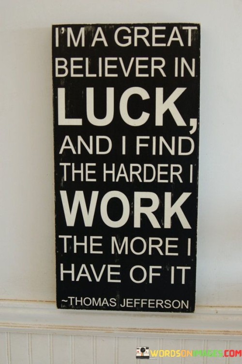 Im-A-Great-Believer-In-Luck-And-I-Find-The-Harder-I-Work-Quotes.jpeg