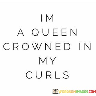 Im-A-Queen-Crowned-In-My-Curls-Quotes.jpeg