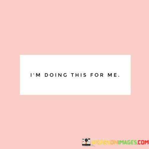 Im-Doing-This-Fo-Me-Quotes.jpeg