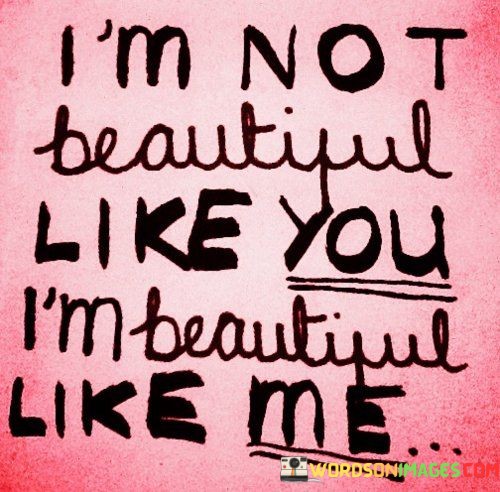 Im-Not-Beautiful-Like-You-Im-Beautiful-Quotes.jpeg