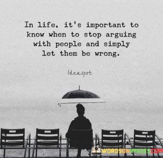 In-Life-Its-Important-To-Know-When-To-Stop-Arguing-With-People-Quotes.jpeg