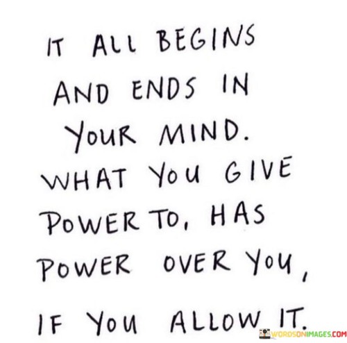 It-All-Being-Your-Mind-What-You-Give-Power-To-Has-Quotes.jpeg