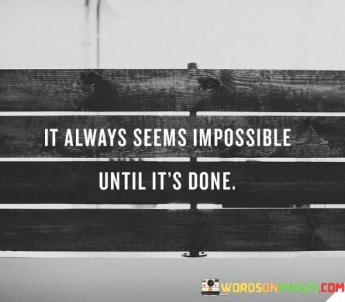 It-Always-Seems-Impossible-Until-Its-Done-Quotes.jpeg