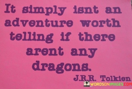 It-Simply-Isnt-An-Adventure-Worth-Telling-If-There-Quotes.jpeg