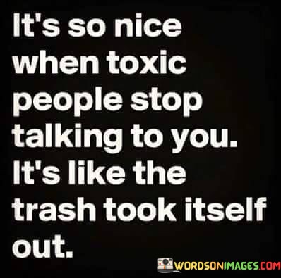 Its-So-Nice-When-Toxic-People-Stop-Talking-To-You-Quotes.jpeg
