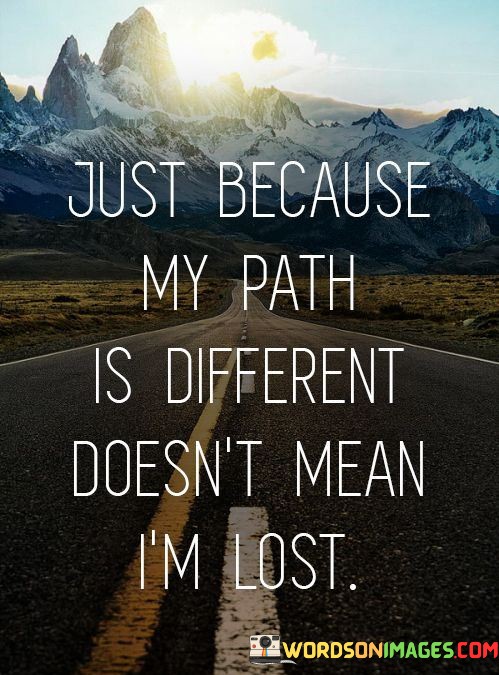 Just-Because-My-Path-Is-Different-Doesnt-Mean-Im-Lost-Quotes.jpeg