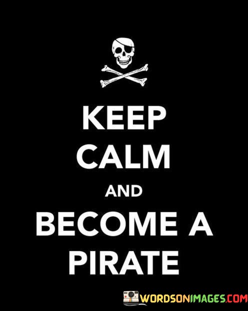 Keep-Calm-And-Become-A-Pirate-Quotes.jpeg
