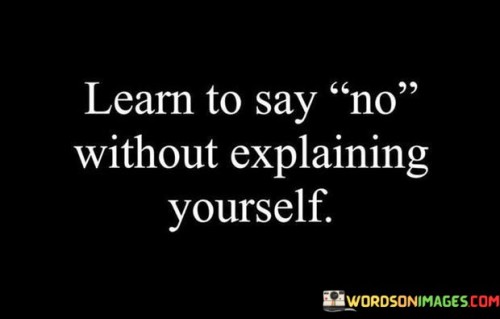 Learn-To-Say-No-Without-Explaining-Yourself-Quotes.jpeg