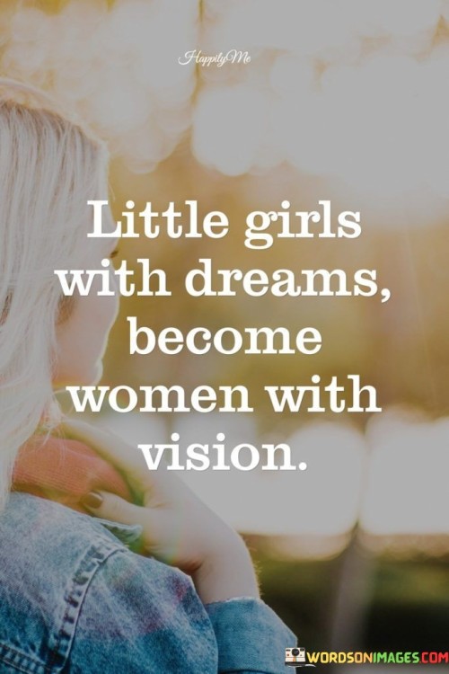 Little-Girls-With-Freams-Becomes-Women-With-Vision-Quotes.jpeg