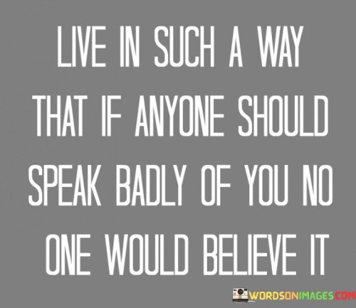 Live In Such A Way That If Anyone Should Speak Quotes