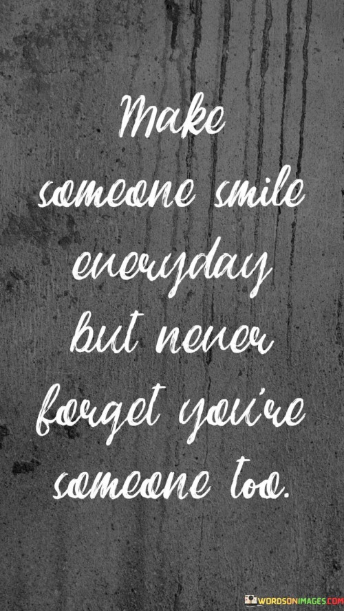 Make-Someone-Smile-Everyday-But-Never-Forget-Quotes.jpeg