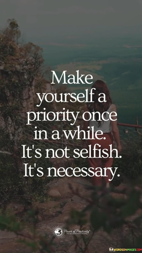 Make-Yourself-A-Priority-Once-In-A-While-Its-Not-Selfish-Its-Necessary-Quotes.jpeg
