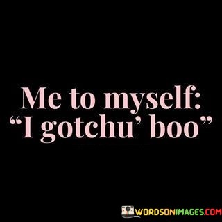Me-To-Myself-I-Gotchu-Boo-Quotes.jpeg