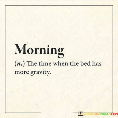 Morning-The-Time-When-The-Bed-Has-More-Gravity-Quotes.jpeg