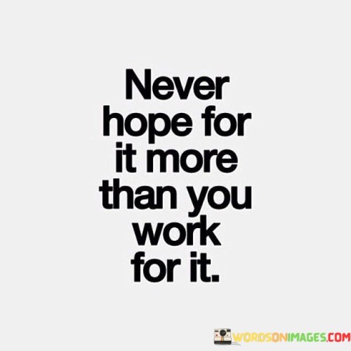 Nevee-Hope-For-It-More-Than-You-Work-For-It-Quotes.jpeg