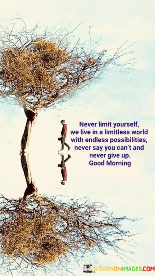 Never-Limit-Yourself-We-Live-In-A-Limitless-World-Quotes.jpeg