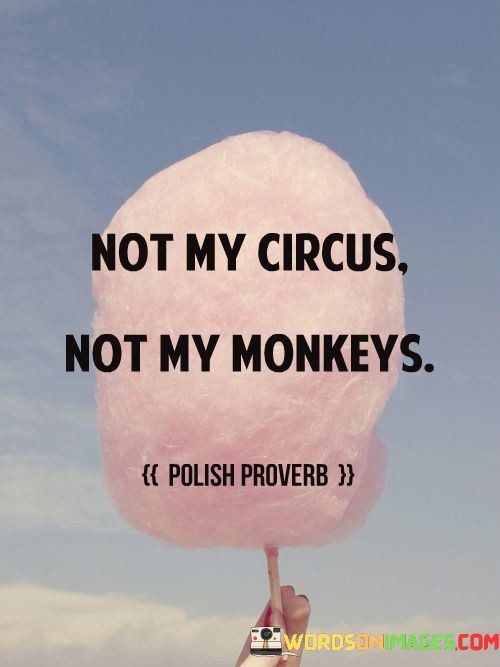 Not-My-Circus-Not-My-Monkeys-Quotes.jpeg