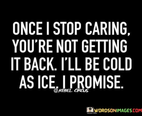 Once-I-Stop-Caring-Youre-Not-Getting-It-Back-Quotes.jpeg