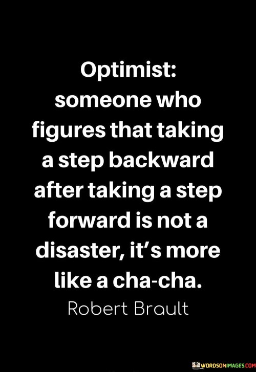 Optimist-Someone-Who-Figures-That-Taking-A-Step-Backward-After-Taking-A-Step-Quotes.jpeg