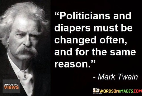 Politicians-And-Diapers-Must-Be-Changed-Often-And-Quotes.jpeg