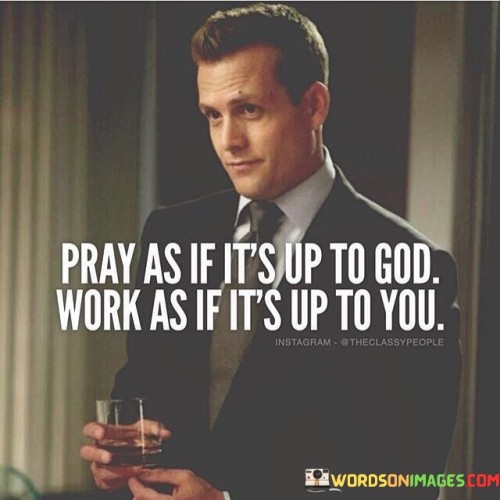 Pray-As-If-Its-Up-To-God-Work-As-If-Its-Up-To-You-Quotes.jpeg