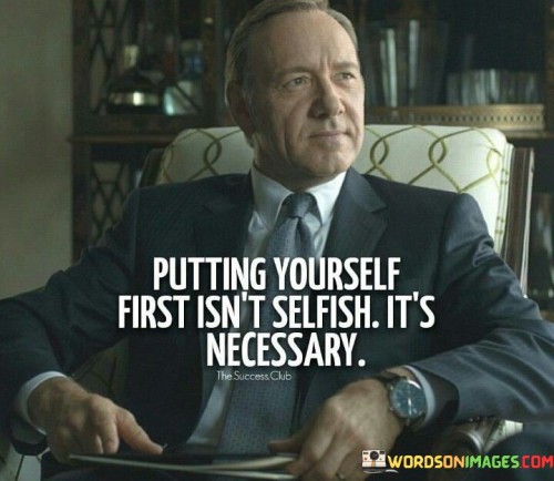 Putting-Yourself-First-Isnt-Selfish-Its-Necessary-Quotes.jpeg