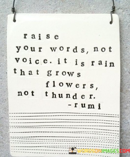 Raise-Your-Word-Not-Voice-It-Is-Rain-That-Grows-Flowers-Quotes.jpeg