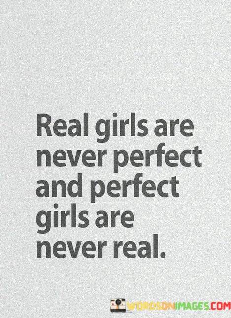 Real-Girls-Are-Never-Perfect-And-Perfect-Girls-Are-Never-Real-Quotes.jpeg