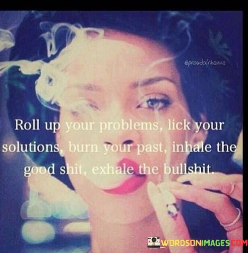 Roll Up Your Problems Lick Your Solutions Burn Your Quotes