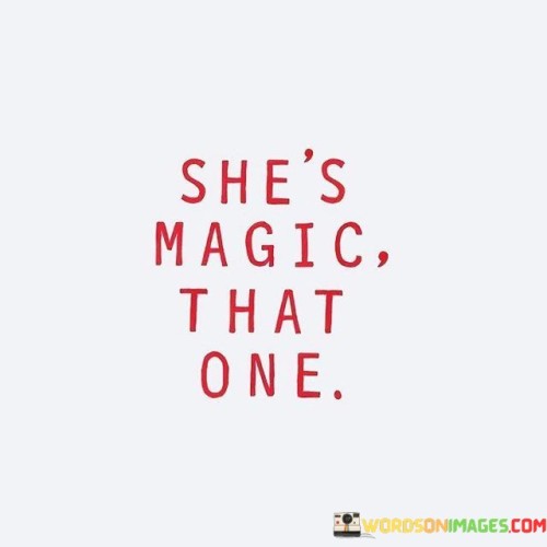 Shes-Magic-That-One-Quotes.jpeg