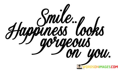 Smile-Happiness-Looks-Gorgeous-On-You-Quotes.jpeg