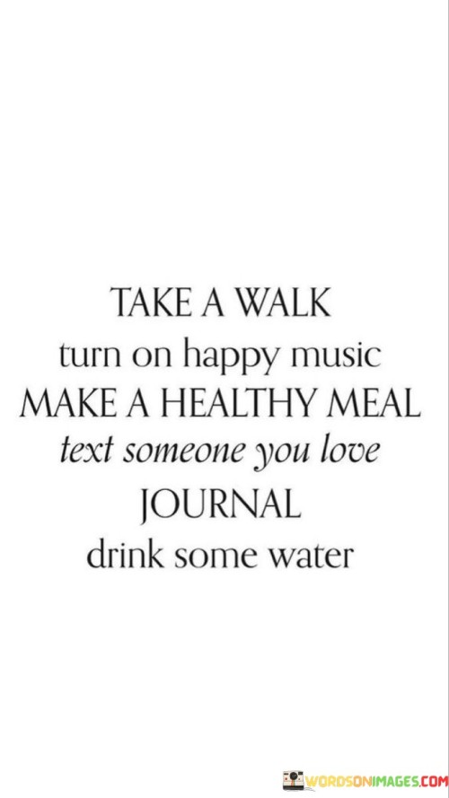 Take-A-Walk-Turn-On-Happy-Music-Make-A-Healthy-Meal-Quotes.jpeg