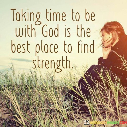 The quote "Taking Time To Be With God Is The Best Place To Find Strength" conveys a message of the importance of spiritual connection and communion with God as a source of inner strength and solace. It suggests that setting aside time for prayer, meditation, and reflection in the presence of God is a powerful way to rejuvenate and find the strength needed to navigate life's challenges.

This quote underscores the idea that in moments of stillness and connection with the divine, individuals can draw upon the spiritual resources and guidance that God provides to face difficulties with resilience and fortitude.

In essence, "Taking Time To Be With God Is The Best Place To Find Strength" serves as a reminder of the significance of nurturing one's spiritual well-being and seeking divine strength through moments of devotion and reflection.