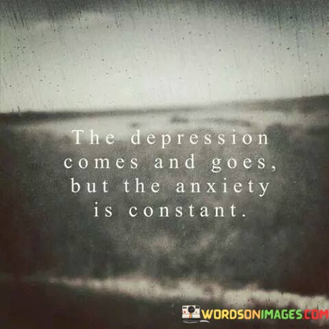The-Depression-Comes-And-Goes-But-The-Anxiety-Quotes.jpeg