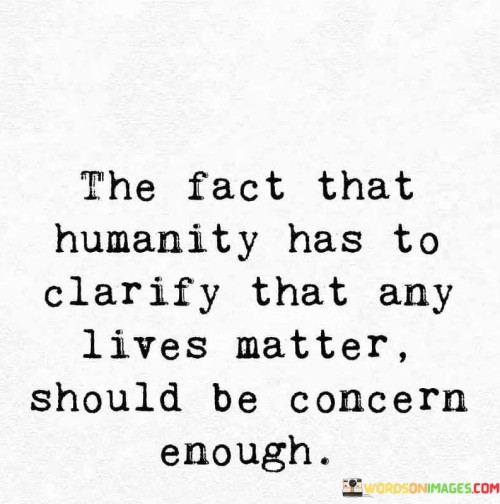 The-Fact-That-Humanity-Has-To-Clarify-That-Any-Lives-Quotes.jpeg