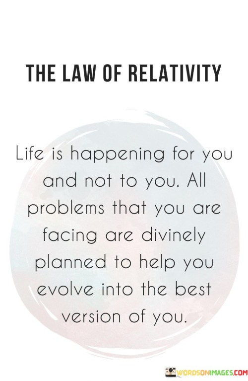 The-Law-Of-Relativity-Life-Is-Happening-For-You-Quotes.jpeg