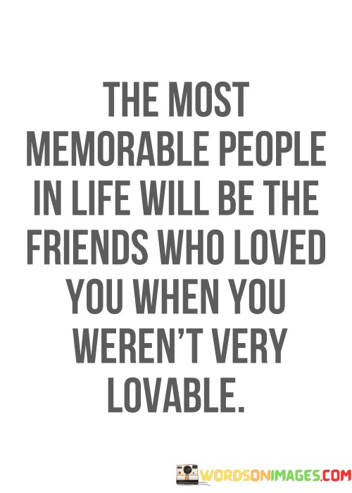 The-Most-Memorable-People-In-Life-Will-Be-The-Friends-Who-Quotes.jpeg
