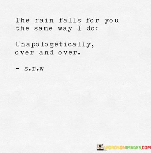 The-Rain-Falls-For-You-The-Same-Way-Quotes.jpeg