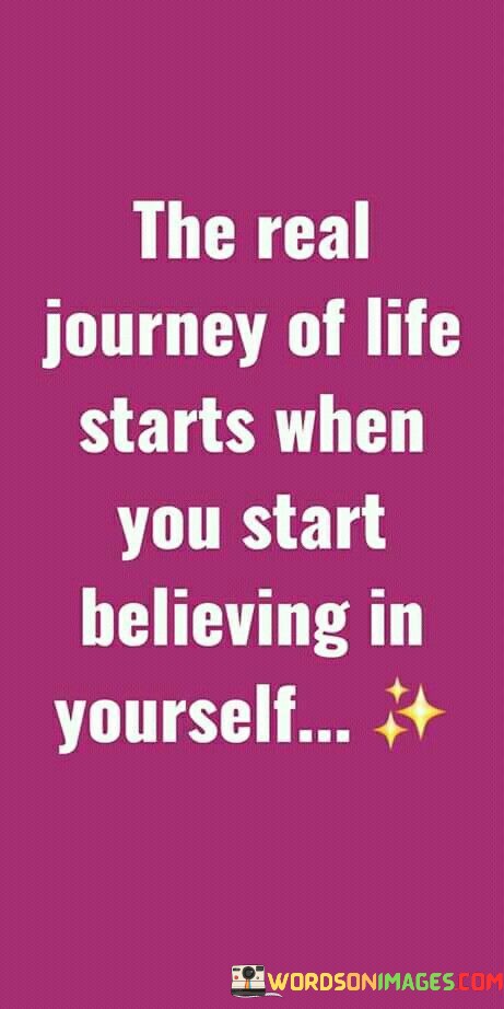 The-Real-Journey-Of-Life-Starts-When-You-Start-Believing-In-Yourself-Quotes.jpeg