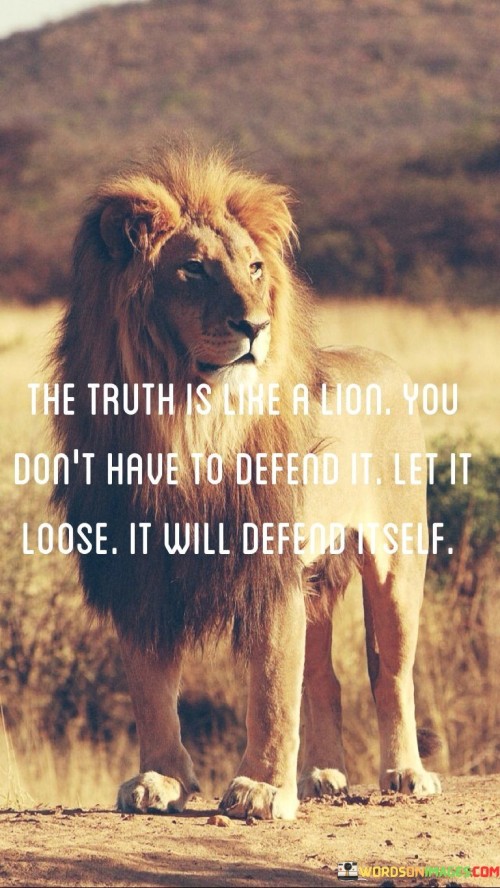 The-Truth-Is-Like-A-Lion-You-Dont-Have-To-Defend-Quotes.jpeg