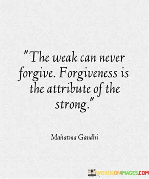 The-Weak-Can-Never-Forgive-Forgiveness-Is-The-Attribute-Quotes.jpeg