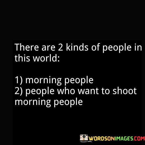 There-Are-2-Junds-Of-People-In-Thie-World-Morning-People-Quotes.jpeg