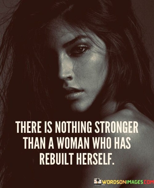 There-Is-Nothing-Stronger-Than-A-Woman-Who-Has-Rebuilt-Quotes.jpeg