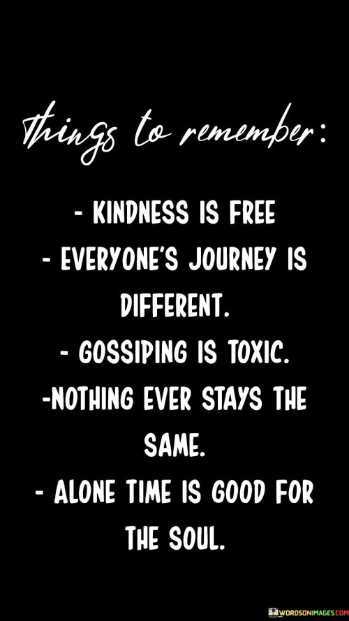 Things To Remember Kindness Is Free Everyone's Journey Is Different Quotes