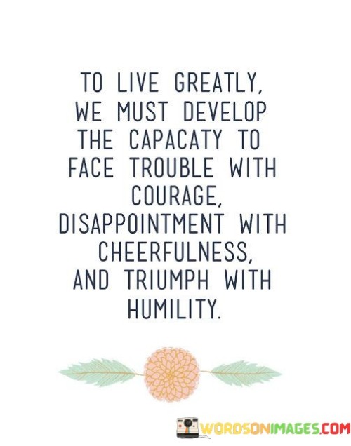 To-Live-Greatly-We-Must-Develop-The-Capacaty-To-Face-Trouble-Quotes.jpeg