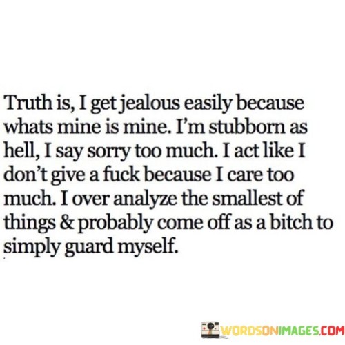 Truth-Is-I-Get-Jealous-Easily-Because-Quotes.jpeg