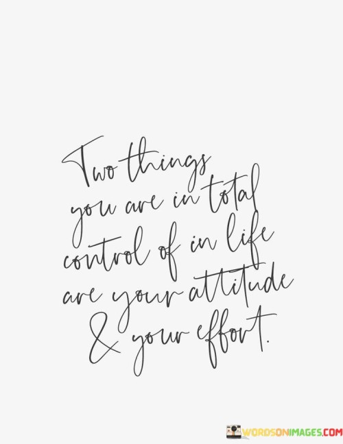Two-Things-You-A-Are-In-Total-Control-Of-In-Life-Quotes.jpeg