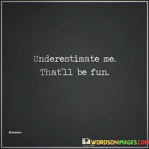 Underestimate-Me-Thatll-Be-Fun-Quotes.jpeg