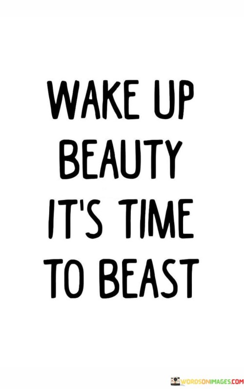 Wake-Up-Beauty-Its-Time-To-Beast-Quotes.jpeg